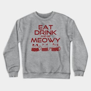 Eat drink and be meowy Crewneck Sweatshirt